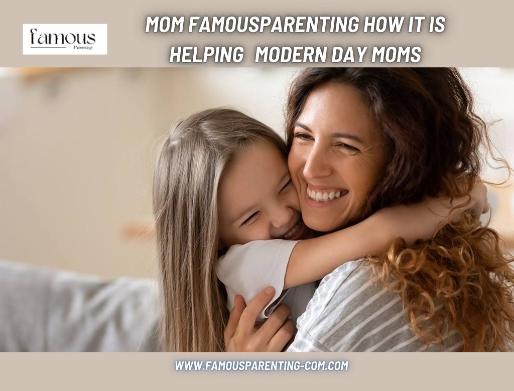 Mom famousparenting How it is helping Modern Day Moms