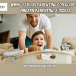 Www Famous Parenting Com Guide to Modern Parenting Success