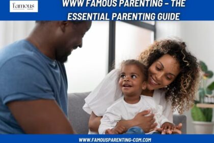 www Famous Parenting – The Essential Parenting Guide
