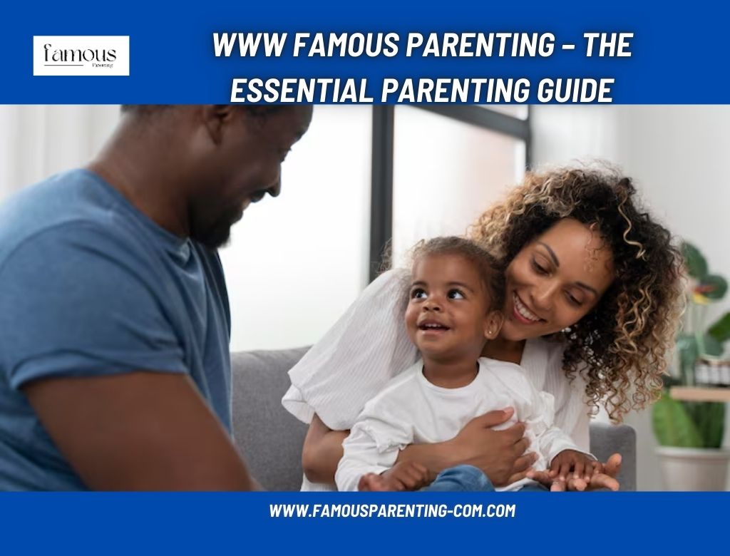 www Famous Parenting – The Essential Parenting Guide