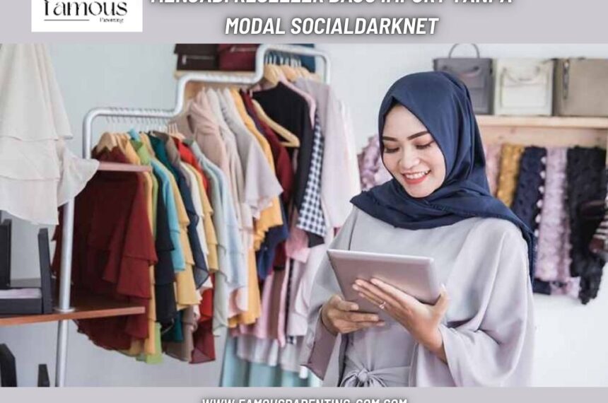 Menjadi Reseller Baju Import Tanpa Modal Socialdarknet