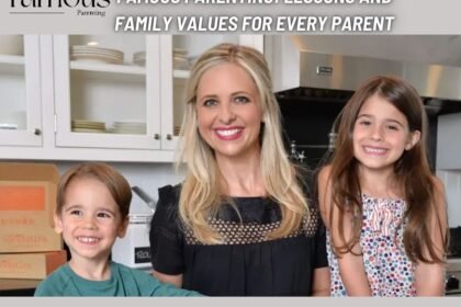 Famous Parenting Lessons and Family Values for Every Parent