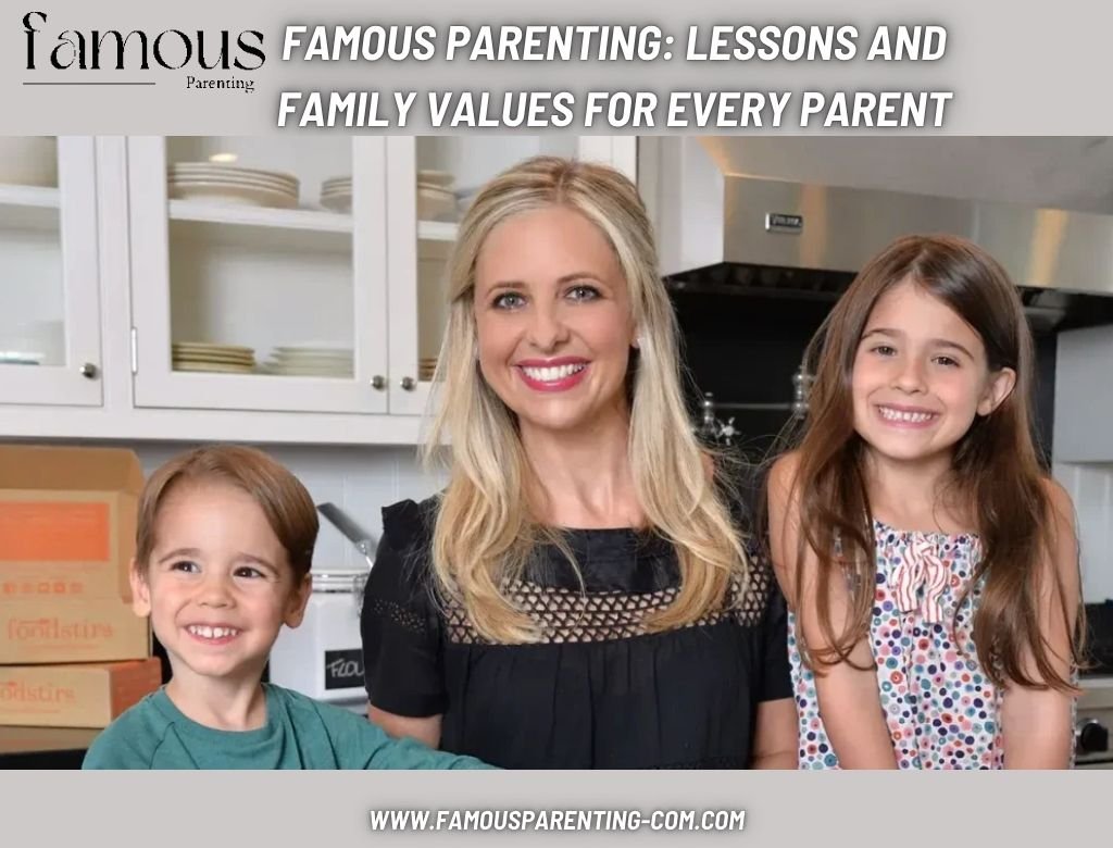 Famous Parenting Lessons and Family Values for Every Parent