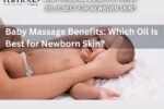 Baby Massage Benefits Which Oil Is Best For Newborn Skin