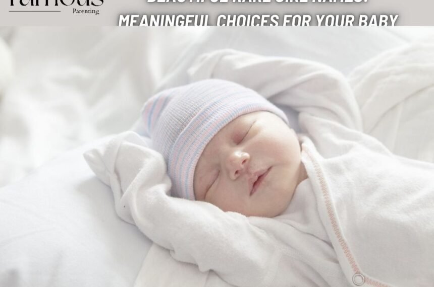 Beautiful Rare Girl Names: Meaningful Choices for Your Baby
